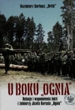 U boku OGNIA Relacje i wspomnienia ludzi i żołnierzy Józefa Kurasia 