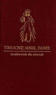 Umocnij mnie Panie Modlitewnik dla chorych
