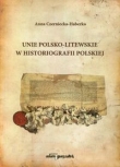 Unie polsko-litewskie w historiografii polskiej