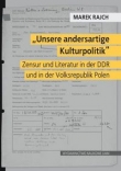 ?Unsere andersartige Kulturpolitik?. Zensur und Literatur in der DDR und in der Volksrepublik Polen