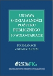 Ustawa o działalności pożytku publicznego i o wolontariacie Po zmianach Z komentarzem