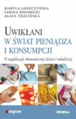 Uwikłani w świat pieniądza i konsumpcji