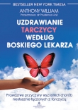 Uzdrawianie tarczycy według boskiego lekarza. Prawdziwe przyczyny wszystkich chorób niesłusznie łączonych z tarczycą