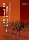 Użycie kawalerii w przyszłej wojnie na łamach ?Przeglądu Kawaleryjskiego? w latach 1924-1939