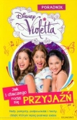 Violetta. Jak i dlaczego rodzi się przyjaźń. Poradnik