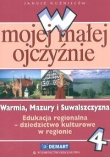 W mojej małej ojczyźnie. Warmia, Mazury i Suwalszczyzna. Klasy 4-6. Edukacja regionalna.