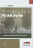 W okupowanym Krakowie. Codzienność polskich mieszkańców miasta 1939-1945