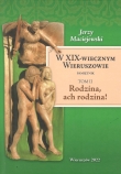 W XIX-WIECZNYM WIERUSZOWIE. Pamiętnik T.2 RODZINA, ACH RODZINA