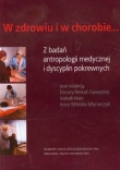 W zdrowiu i w chorobie Z badań antropologii medycznej i dyscyplin pokrewnych