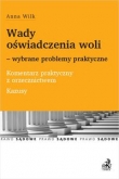 Wady oświadczenia woli wybrane problemy praktyczne Komentarz praktyczny z orzecznictwem Kazusy