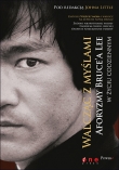 Walcząc z myślami. Aforyzmy Bruce'a Lee w życiu codziennym