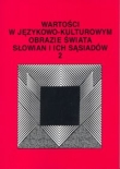 Wartości w językowo-kulturowym obrazie świata Słowian i ich sąsiadów t. 2
