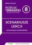 Wędrując ku dorosłości. SCENARIUSZE ZAJĘĆ z prezentacjami multimedialnymi dla 8 klasy szkoły podstaw