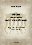 Węgry Anatomia państwa mafijnego.