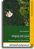 Więcej niż Jura. Przewodnik po Ziemi Chrzanowskiej. Wydanie 1