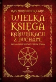 Wielka księga komunikacji z duchami. Jak nawiązać kontakt z Drugą Stroną