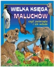 WIELKA KSIĘGA MALUCHÓW CZYLI ZWIERZĘTA I JEDNOŚĆ   9788376606798