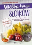 Wielka księga słoików. Ponad 250 przepisów od przetworów z warzyw i owoców aż po pasty i dipy