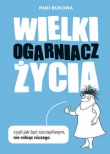 Wielki Ogarniacz Życia czyli jak być szczęśliwym nie robiąc niczego