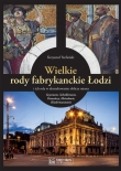 Wielkie rody fabrykanckie Łodzi i ich rola w ukształtowaniu oblicza miasta