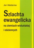 SZLACHTA EWANGELICKA na ziemiach wieluńskiej i ościennych.