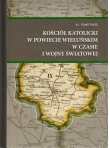 WIELUŃ  KOŚCIÓŁ KATOLICKI W POWIECIE WIELUŃSKIM W CZASIE I WOJNY ŚWIATOWEJ op.twarda