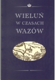 WIELUŃ W CZASACH WAZÓW