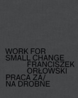 Work for small change Praca za/na drobne Franciszek Orłowski