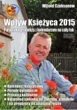Wpływ Księżyca 2015. Poradnik ogrodniczy z kalendarzem na cały rok