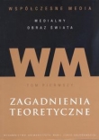 Współczesne media - medialny obraz świata t. 1. Zagadnienia teoretyczne