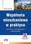 Wspólnota mieszkaniowa w praktyce. Powstanie - funkcjonowanie - dokumentacja (z suplementem elektronicznym)