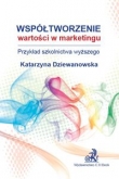 Współtworzenie wartości w marketingu. Przykład szkolnictwa wyższego