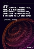 Wstęp do matematyki dyskretnej, równań i nierówności różniczkowo?funkcyjnych, geometrii trójwymiarowej i funkcji wielu zmiennych. Zadania dla studentów i kandydatów na studia