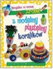 Wszystko co można zrobić z modeliny, plasteliny i koralików