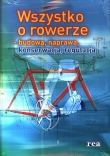 WSZYSTKO O ROWERZE BUDOWA NAPRAWA REGULA CJA REA 9788375445879