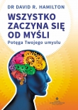 Wszystko zaczyna się od myśli. Potęga Twojego umysłu
