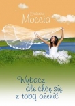 Wybacz, ale chcę się z tobą ożenić