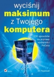 Wyciśnij maksimum z Twojego komputera