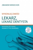Wykonuję zawód lekarz, lekarz dentysta. Komentarz do ustawy. Kodeks etyki lekarskiej + CD
