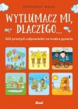 Wytłumacz mi, dlaczego... 365 prostych odpowiedzi na trudne pytania