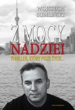 Z MOCY NADZIEI THILLER KTÓRY PISZE ŻYCIE BR WYD.W.SUMILIŃSKI REPORTER 97883938942