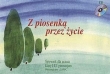 Z piosenką przez życie. Klasy 1-3, gimnazjum. Śpiewnik dla ucznia