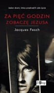 Za pięć godzin zobaczę Jezusa
