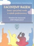 Zacznijmy razem. Dzieci specjalnej troski w szkole podstawowej. Poradnik dla nauczycieli szkół integracyjnych.