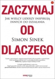 Zaczynaj od DLACZEGO Jak wielcy liderzy inspirują innych do działania