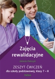 Zajęcia rewalidacyjne. Zeszyt ćwiczeń dla szkoły podstawowej, klasy 7 - 8