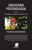 Zakazana Psychologia. Tom I. Pomiędzy nauką a szarlatanerią