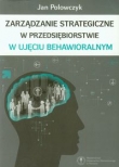 Zarządzanie strategiczne w przedsiębiorstwie w ujęciu behawioralnym