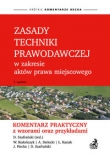 Zasady techniki prawodawczej w zakresie aktów prawa miejscowego. Komentarz praktyczny z wzorami oraz