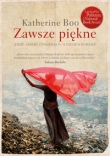 Zawsze piękne. Życie, śmierć i nadzieja w slumsach Bombaju
